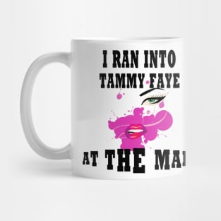 I Ran Into Tammy Faye at The Mall Mug